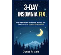 3-Day Insomnia Fix: How to Fall Asleep in 7 Minutes Naturally, Reset Your Sleep Cycle, and Wake Up Rested - Without Pills, Supplements, or Complex Sleep Routines
