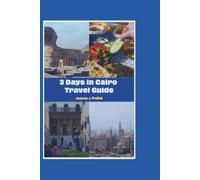 3 DAYS IN CAIRO TRAVEL GUIDE: Explore the City of a Thousand Minarets with a Complete 72-Hour Itinerary, Daily Routes, Hidden Gems, Budget Tips, and Essential Safety Advice