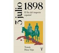 3 de julio de 1898: El fin del imperio español – La España del siglo XX en siete días – Taurus