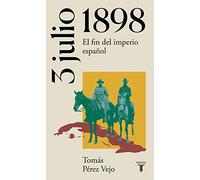 3 de julio de 1898: El fin del imperio español – La España del siglo XX en siete días – Taurus