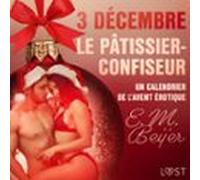 3 Décembre : Le Pâtissier-confiseur - Un Calendrier De Lavent Érotique