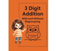 3-Digit Addition Workbook: Fun Math Practice With and Without Regrouping | 18 Worksheets + Answer Key for Grades 1-2