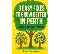 3 Easy Fixes to Grow Better in Perth: Shade, Soil and Syntropic Principles