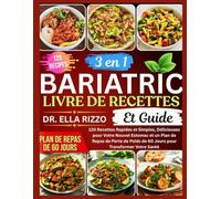 3 EN 1 BARIATRIC LIVRE DE RECETTES ET GUIDE: 120 recettes rapides et simples, plats savoureux pour votre nouvel estomac et un plan de repas de perte ... pour transformer votre santé (DR. ELLA BOOKS)