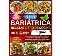 3 EN 1 BARIÁTRICA RECETAS LIBRO DE COCINA Y GUÍA: 120 comidas rápidas, sencillas y deliciosas para tu nuevo estómago y un plan de alimentación de 60 ... peso y transformar tu salud. (DR. ELLA BOOKS)
