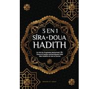 3 en 1 : Sîra - Doua - Hadith: La vie du Prophete Mohamed (saw), Doua et textes authentiques tirés des Hadiths et de la Sunna (Livres islamiques - Islam Way)
