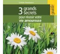 3 Grands Secrets Pour Réussir Votre Vie Amoureuse