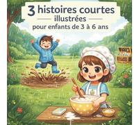 3 Histoires Courtes Illustrées pour Enfants de 3 à 6 ans: Des récits mignons et amusants - Livre illustré pour garçons et filles