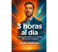3 horas al día: Cómo ganar dinero en tu tiempo libre (Curso completo)