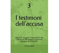3. I testimoni dell'accusa: sfilata di soggetti improbabili che riferiscono de relato circostanze apprese da D'Introno