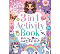 3-in-1 Activity Book for Girls: Coloring, Mazes, and Look & Find!: 100 Pages of Fun Learning Games for Kids | Cute Unicorns, Mermaids, and Animals | Workbook for Girls to Practice Logic and Creativity