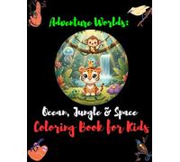 3-in-1 Adventure Coloring Book for Kids: Ocean, Jungle & Space Exploration Fun: Big Creative Coloring Book for Kids | Explore Underwater, Wild Forests & Outer Space Worlds