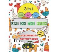3 in 1: Life on the Farm colouring and activity book: Fun colouring and activity pages with fun facts of farm animals for children ages 4-10
