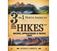 3-IN-1 NORTH AMERICAN HIKES 2026: ROCKIES, APPALACHIANS & PACIFIC CREST(FULL COLOR): EXPLORE THE ICONIC TRAILS, HIDDEN GEMS, AND EPIC ADVENTURES FROM ALASKA TO THE CARIBBEAN