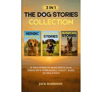 3 IN 1: The Dog Stories Collection for Adults: 81 True Stories of Brave Rescue Dogs, Heroic K9s & Unbreakable Loyalty - Based on True Events (Gifts for Dog Lovers)