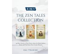 3 IN 1: The Zen Tales Collection: 99 Short Stories to Slow Down, Quiet the Mind, Relieve Stress, and Find Inner Peace In Just Minutes - Includes Reflections for Beginners