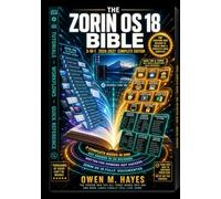 3 in-1 ZORIN OS 18 BIBLE 2026 Guide: Master Every Core Tool & Desktop Feature with Step-by-Step Tutorials, Real-World Workflows & Quick Reference for Linux Migration, Desktop Customization & Beyond