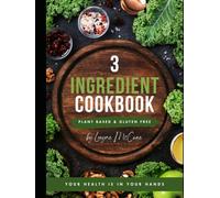 3 Ingredient Vegan + Gluten Free Cookbook: 55 Recipes