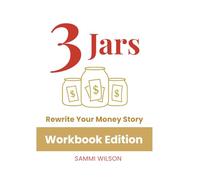 3 Jars: Rewrite Your Money Story: Workbook Edition: Trackers, Rituals & Prompts to Align Your Money Flow and Manifest Abundance