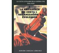 3. La Artillería de Costa I: Organización y Evolución: La Costa Catalana en la Guerra Civil (1936-1939)