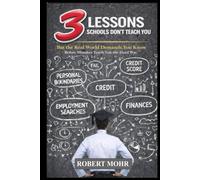 3 Lessons Schools Don’t Teach You: But the Real World Demands You Know