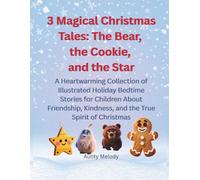 3 Magical Christmas Tales: The Bear, the Cookie, and the Star: A Heartwarming Collection of Illustrated Holiday Bedtime Stories for Children About ... Kindness, and the True Spirit of Christmas
