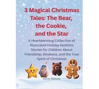 3 Magical Christmas Tales: The Bear, the Cookie, and the Star: A Heartwarming Collection of Illustrated Holiday Bedtime Stories for Children About ... Kindness, and the True Spirit of Christmas