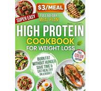 $3/Meal High Protein Cookbook for Weight Loss: 150 Easy Low-Carb Recipes + 60-Day Meal Plan to Burn Fat Without Hunger, Save Time & Eat Healthy on a Budget-Without Giving Up Flavor