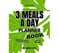 3 Meals a Day Planner: AM, Midday & PM | Weekly Shopping Lists | 30-Week Meal Organiser