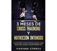 3 MESES DE CROSS TRAINING y NUTRICION INTENSOS: LOS MEJORES 90 WODS PERSONALIZADOS y DIETA PALEO PARA LOGRAR LA MEJOR VERSION DE TI