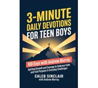 3-Min Daily Devotions For Teen Boys with Andrew Murray: 100 Days of Spiritual Growth and Courage to Embrace Faith and Find Purpose in Everyday Challenges