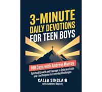 3-Min Daily Devotions For Teen Boys with Andrew Murray: 100 Days of Spiritual Growth and Courage to Embrace Faith and Find Purpose in Everyday Challenges