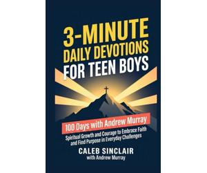 3-Min Daily Devotions For Teen Boys with Andrew Murray: 100 Days of Spiritual Growth and Courage to Embrace Faith and Find Purpose in Everyday Challenges