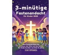 3-minütige Fastenandacht für Kinder 2025: Eine fesselnde Reise des Glaubens, der Güte und des Gebets für Kinder im Alter von 8 bis 15 Jahren