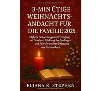 3-MINÜTIGE WEIHNACHTSANDACHT FÜR DIE FAMILIE 2025: Tägliche Betrachtungen zur Vertiefung des Glaubens, Stärkung der Bindungen und Feier der wahren Bedeutung von Weihnachten