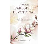 3-Minute Caregiver Devotional: Daily Hope and Comfort When Life Feels Heavy