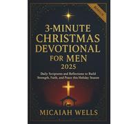 3-MINUTE CHRISTMAS DEVOTIONAL FOR MEN 2025: Daily Scriptures and Reflections to Build Strength, Faith, and Peace this Holiday Season