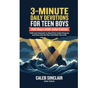 3-Minute Daily Devotions for Teen Boys with John Calvin: 100 Days of Faith and Character to Stand Firm Under Pressure and Grow Into the Man God Made You to Be