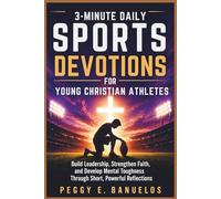 3 Minute Daily Sports Devotions for Young Christian Athletes: Build Leadership, Strengthen Faith, and Develop Mental Toughness Through Short, Powerful Reflections