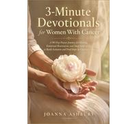 3-Minute Devotionals for Women With Cancer: A 90-Day Prayer Journey for Healing, Emotional Restoration, and Deep Faith in God to Battle Isolation and Find Hope in Uncertain Days