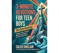3-Minute Devotions for Teen Boys: 365 Daily Readings on Scripture, Prayer, and Godly Manliness from History's Greatest Christian Voices
