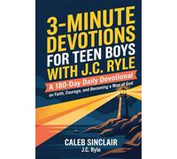 3-Minute Devotions for Teen Boys with J.C. Ryle: A 180-Day Daily Devotional on Faith, Courage, and Becoming a Man of God