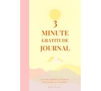 3 Minute Gratitude Journal: A Daily Mindfulness Diary Practice with Morning and Evening Prompts to Cultivate Joy, Gratitude and Clarity.