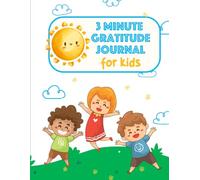 3 Minute Gratitude Journal for Kids: Empowers thankfulness, mindfulness ,kindness, Reflect, Appreciate, Positive Self-talk, teaching children to Practice Gratitude and Growth Mindset