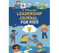 3 Minute Leadership Journal for Kids : A Daily Guided Notebook to Build Confidence, Growth Mindset, and Positive Habits