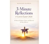 3-Minute Reflections for Lent & Easter 2026: 40 Days of Scripture, Prayer, and Renewal for Busy Believers