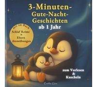 3 Minuten Gute Nacht Geschichten ab 1 Jahr: Einschlafgeschichten zum Vorlesen & kuscheln. Im Buch dabei Reime zum Wiedereinschlafen und Atemübungen für Eltern.