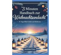 3 Minuten Handbuch Zur Weihnachtsandacht: 31 Tage Bibelgebet und Reflexion