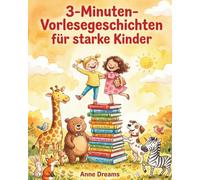3-Minuten-Vorlesegeschichten für starke Kinder: Kurze Geschichten über Mut, Freundschaft und Selbstvertrauen - zum Vorlesen, Mitlesen und Starkwerden. ... Illustrationen für Kinder ab 5 Jahren.