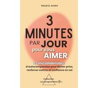 3 minutes par jour pour vous aimer : 25 microhabitudes d’autocompassion pour lâcher prise, renforcer estime et confiance en soi. (Collection Les programmes 3mins)